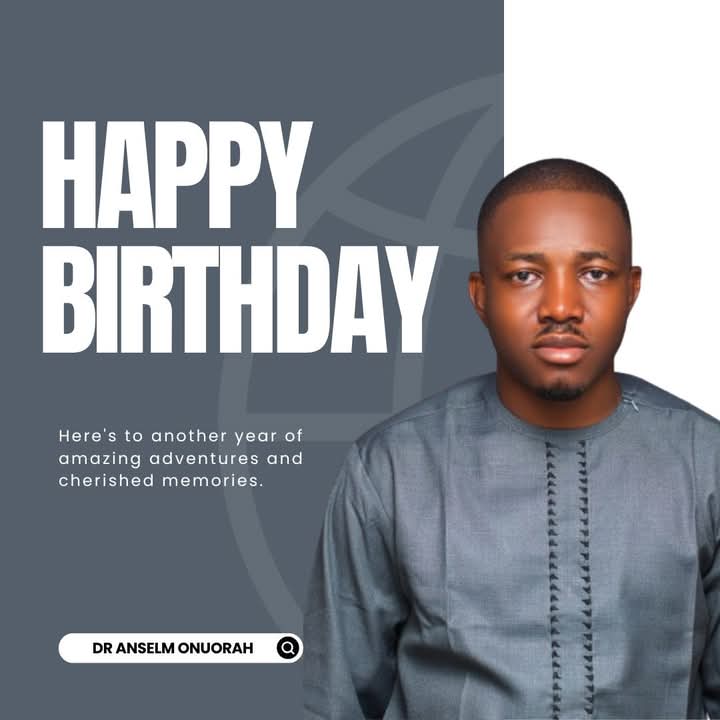 Birthday Blessings -Hon Dr Anselm Onuorah